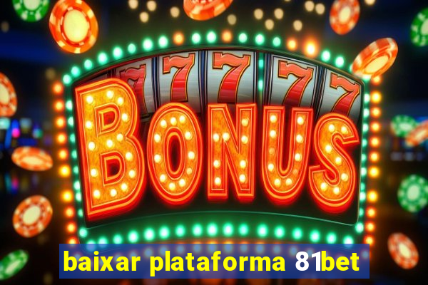 baixar plataforma 81bet